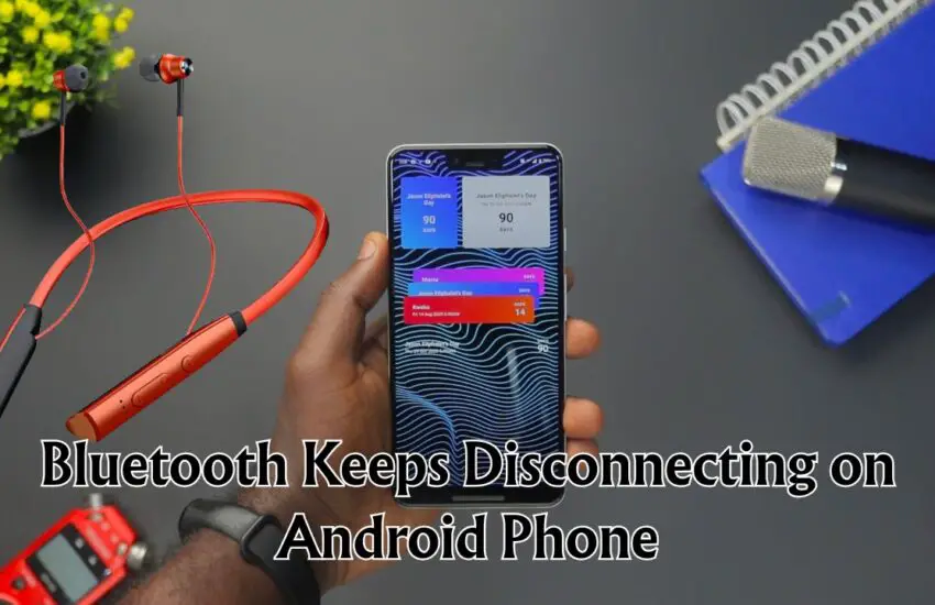 Bluetooth Keeps Disconnecting on Android Phone
