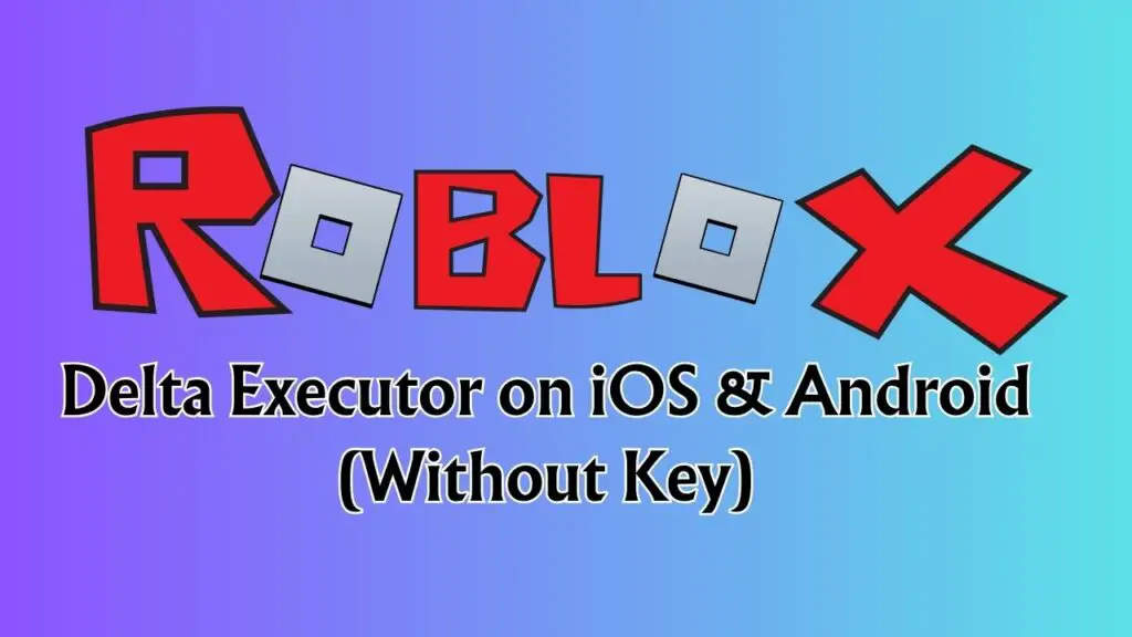 Delta Executor on iOS & Android (Without Key)
