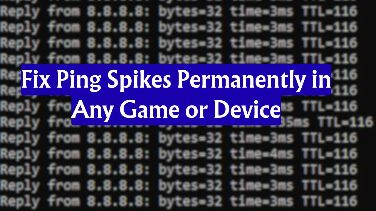 Fix Ping Spikes Permanently in Any Game or Device