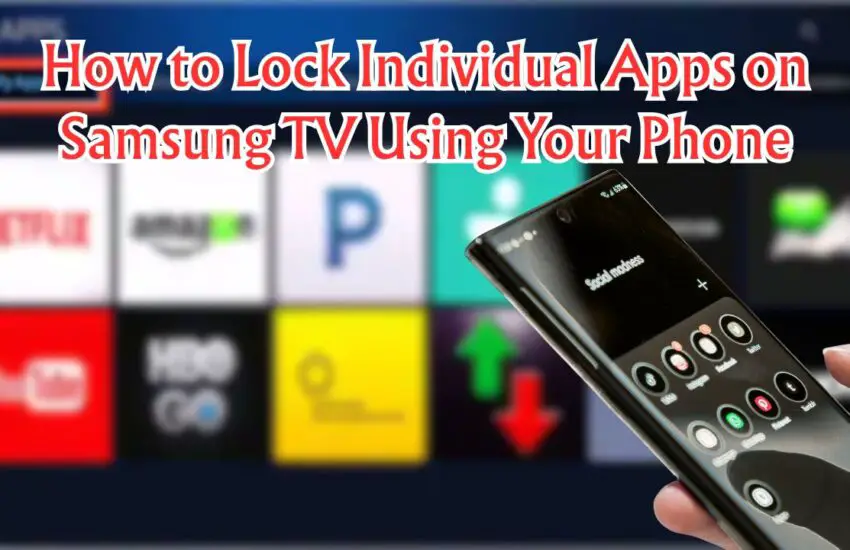 How to Lock Individual Apps on Samsung TV Using Your Phone