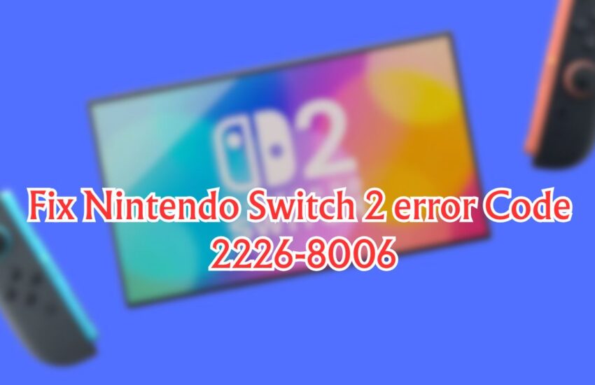 Nintendo Switch 2 error Code 2226-8006