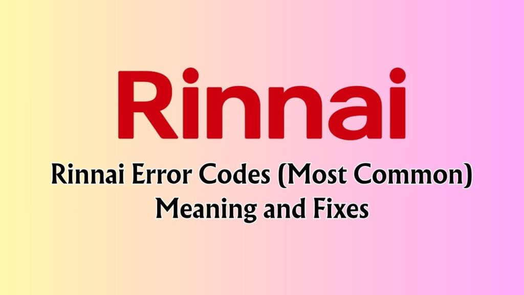 Rinnai Error Codes (Most Common)