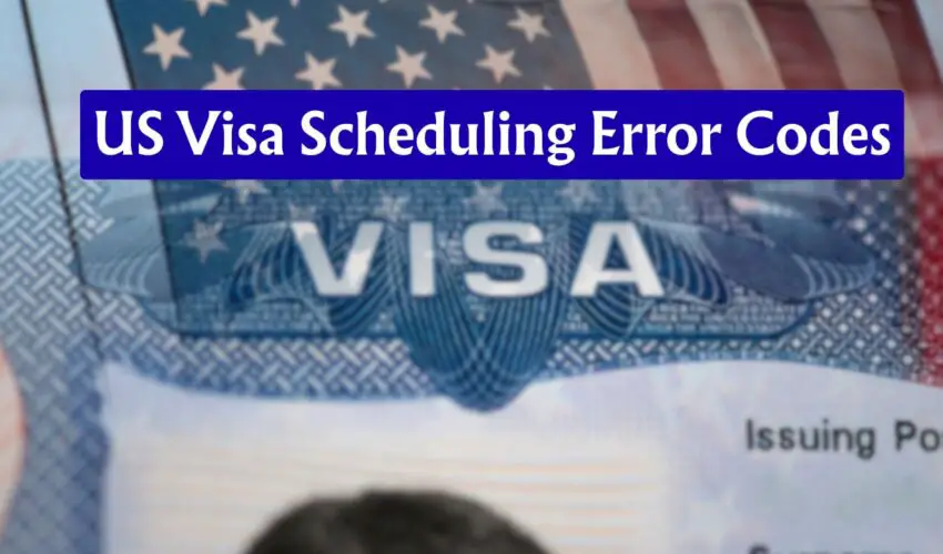 US Visa Scheduling Error Codes