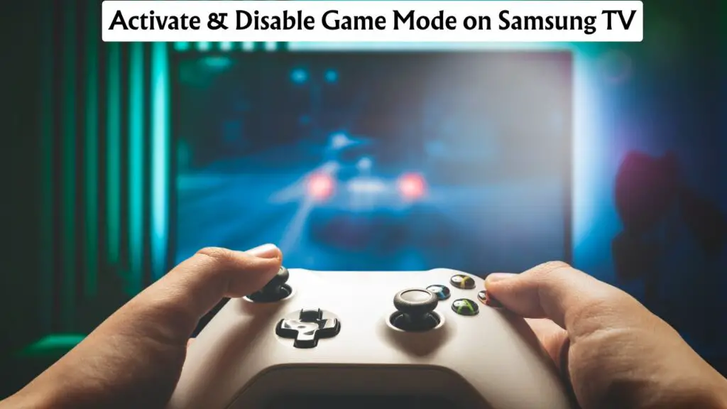Activate & Disable Game Mode on Samsung TV