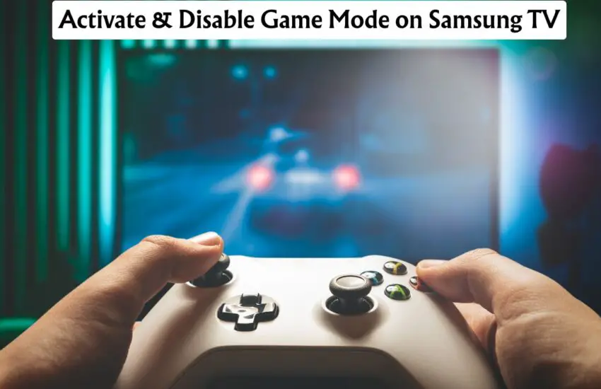 Activate & Disable Game Mode on Samsung TV