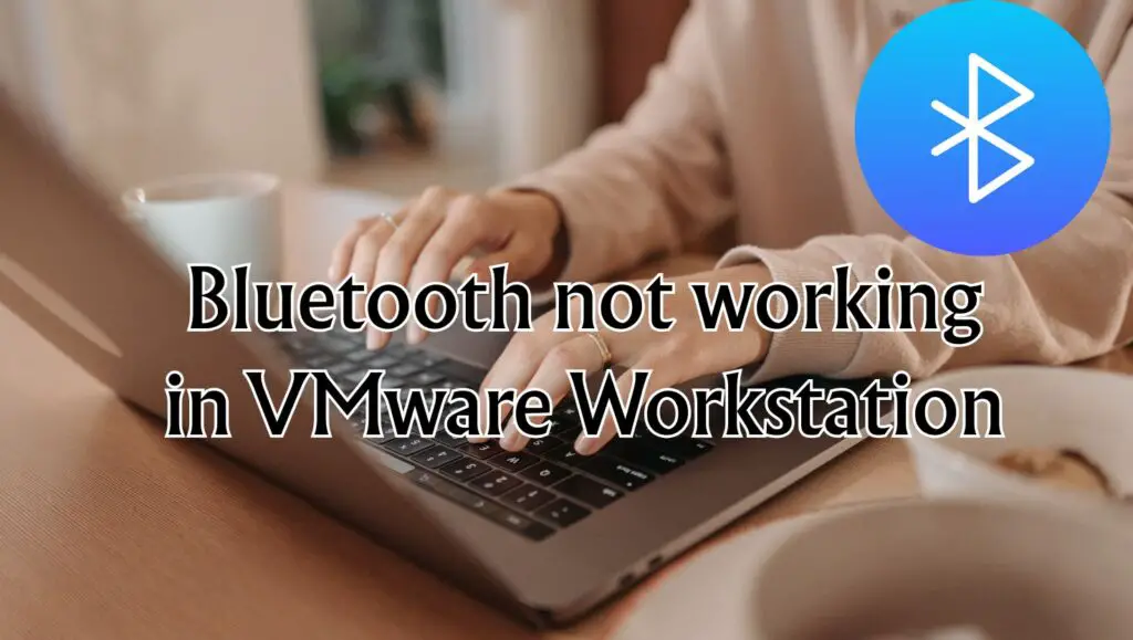 Bluetooth not working in VMware Workstation