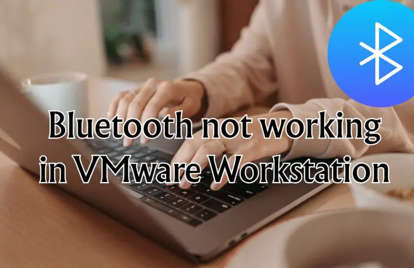 Bluetooth not working in VMware Workstation