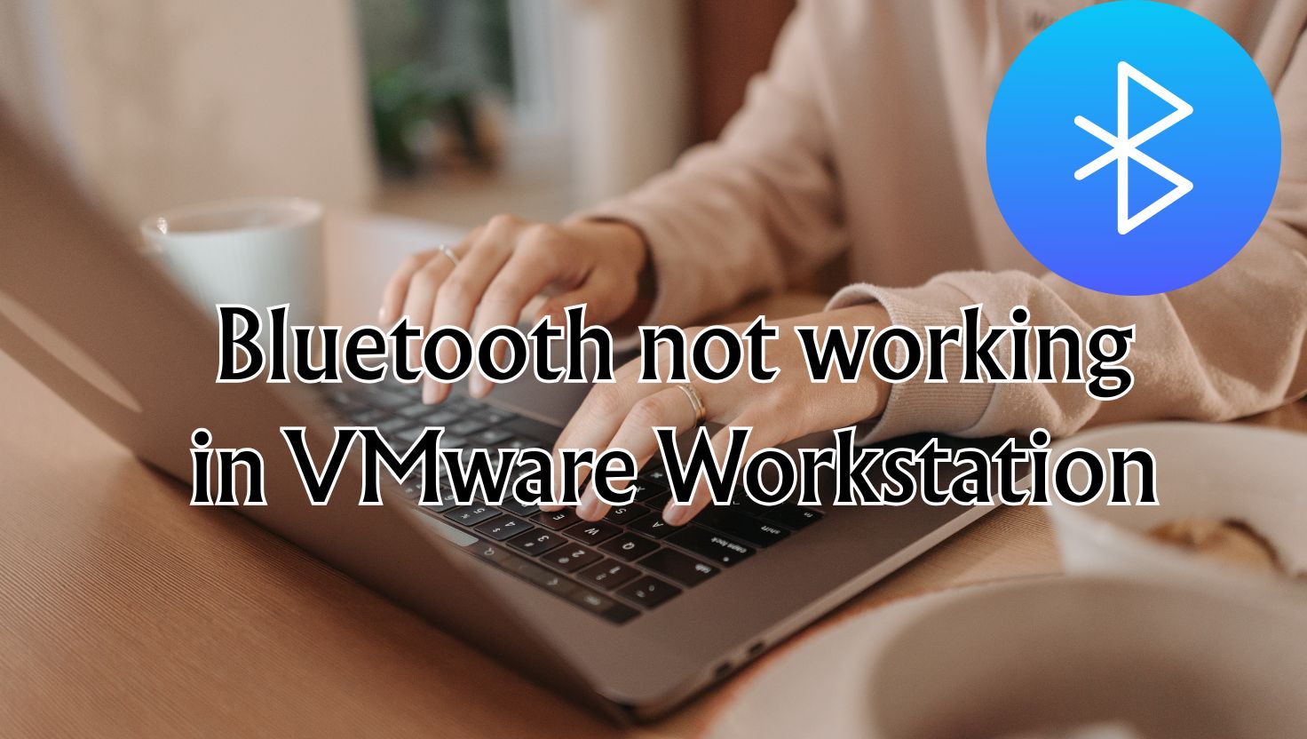 Bluetooth not working in VMware Workstation
