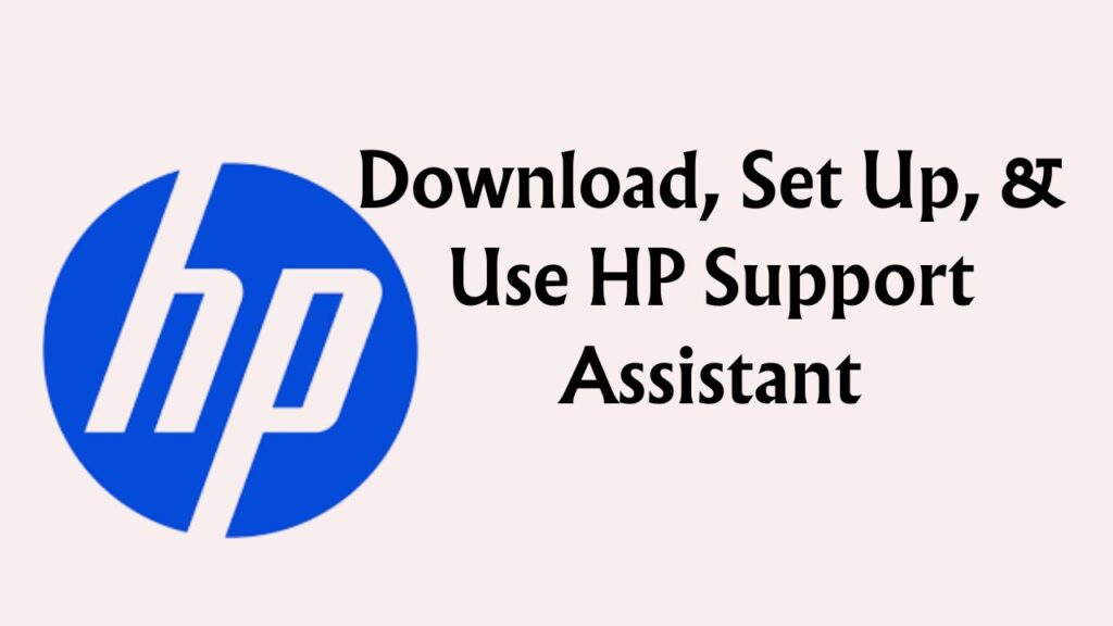 Download, Set Up, & Use HP Support Assistant