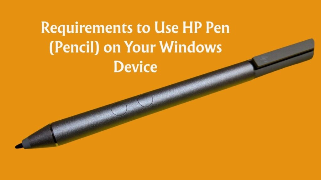 Requirements to Use HP Pen (Pencil) on Your Windows Device