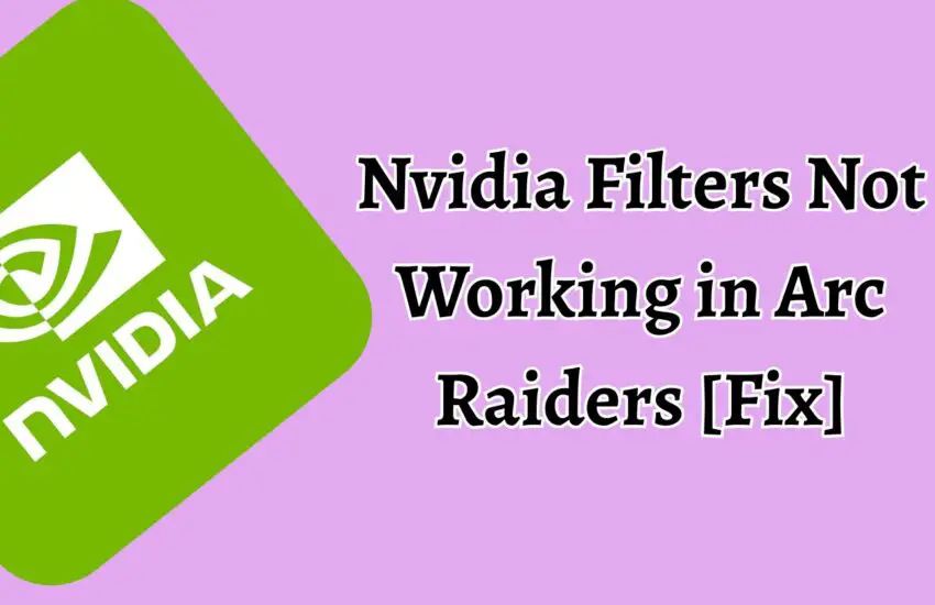 Nvidia Filters Not Working in Arc Raiders [Fix]
