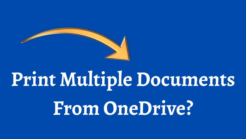 Print Multiple Documents From OneDrive