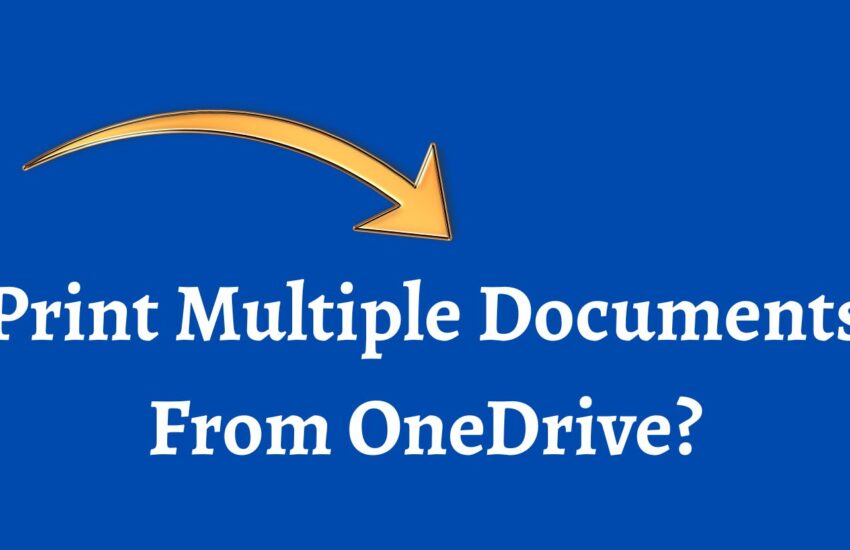 Print Multiple Documents From OneDrive