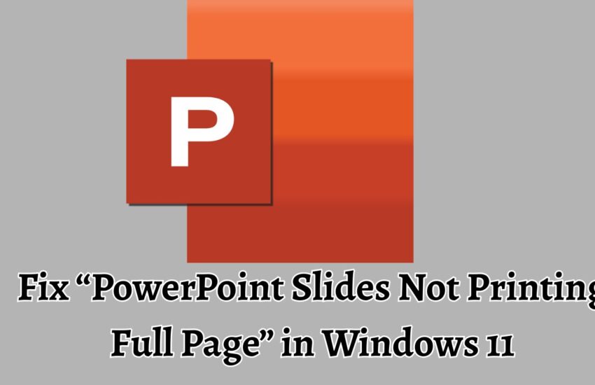 Fix “PowerPoint Slides Not Printing Full Page” in Windows 11