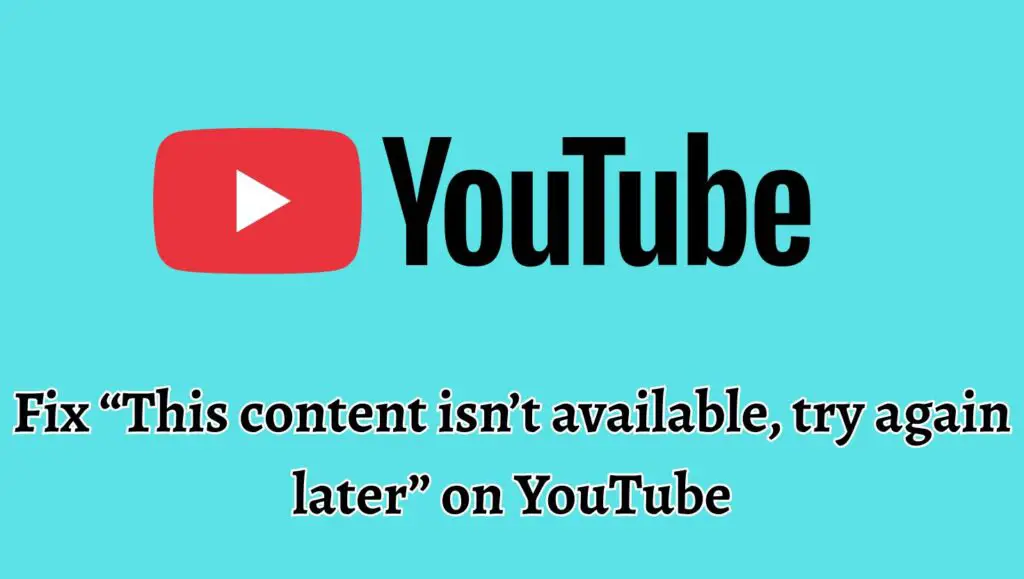 Fix “This content isn’t available, try again later” on YouTube