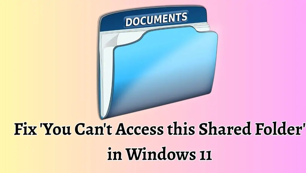 Fix 'You Can't Access this Shared Folder' in Windows 11