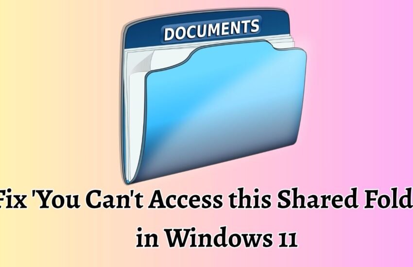 Fix 'You Can't Access this Shared Folder' in Windows 11