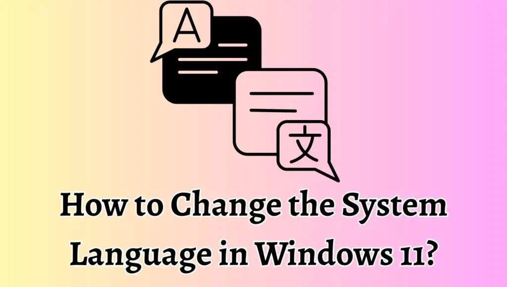 How to Change the System Language in Windows 11