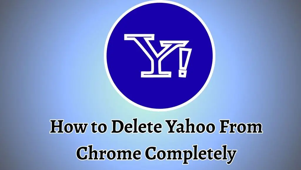 How to Delete Yahoo From Chrome Completely