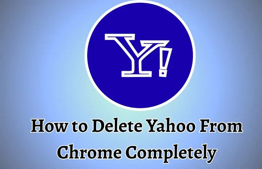 How to Delete Yahoo From Chrome Completely