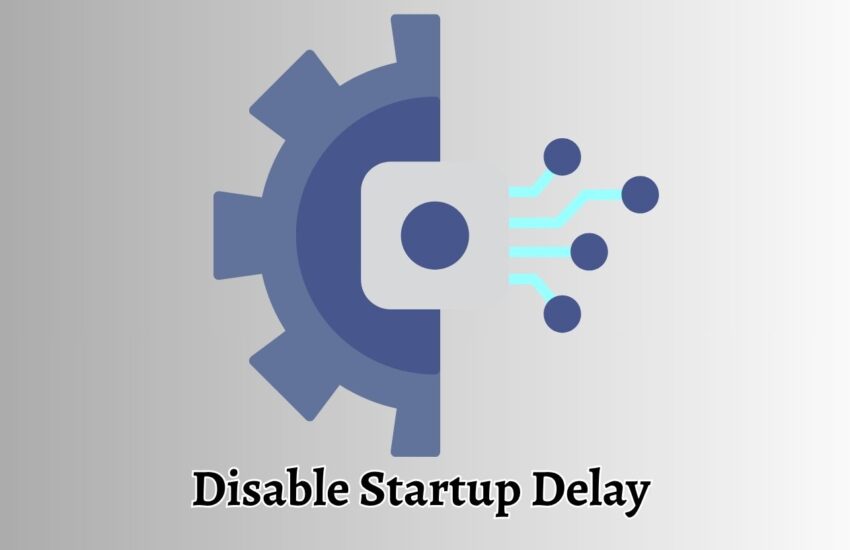How to Disable Startup Delay in Windows 11