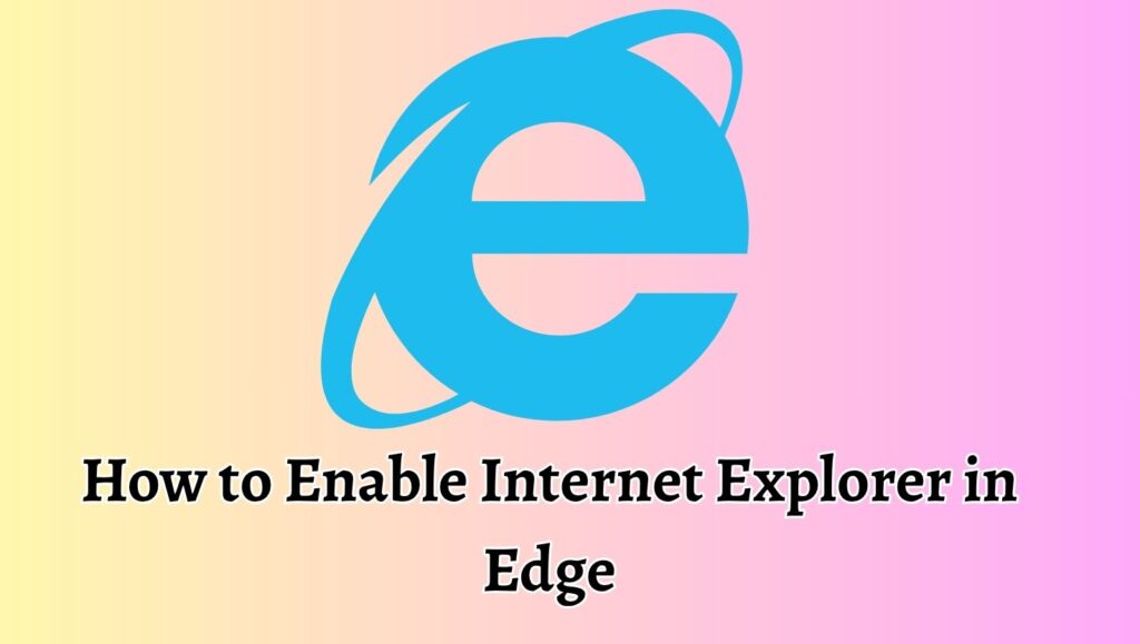 How to Enable Internet Explorer in Edge