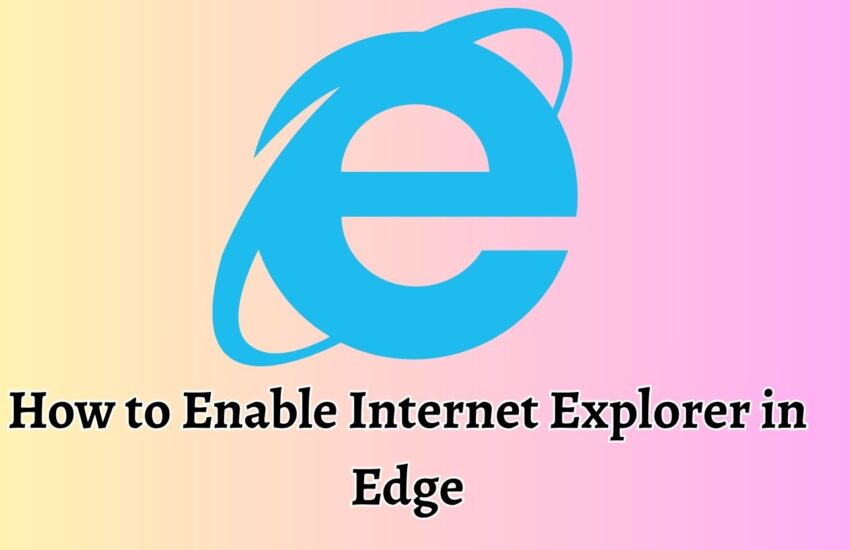 How to Enable Internet Explorer in Edge