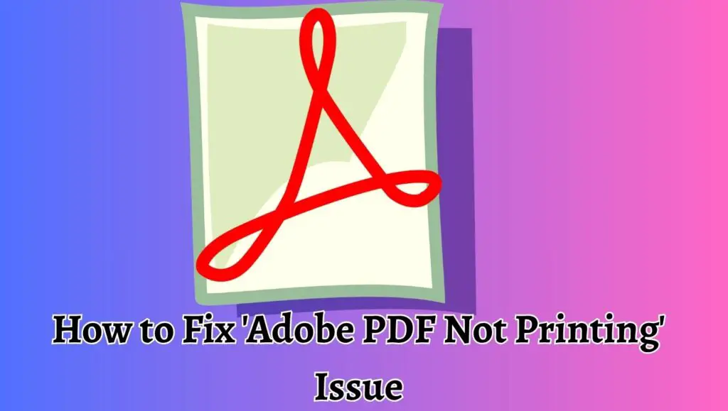 How to Fix 'Adobe PDF Not Printing' Issue
