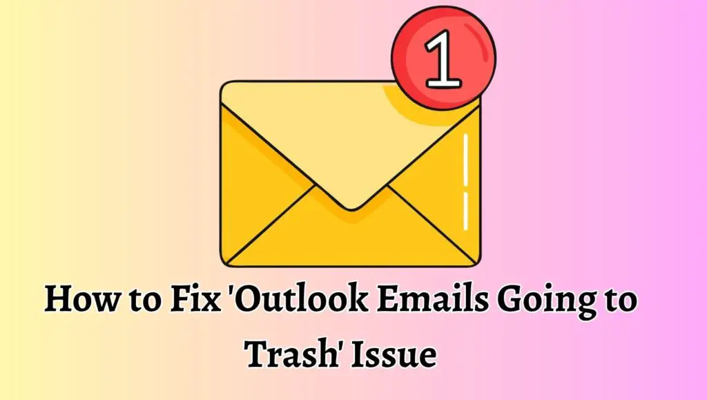 How to Fix 'Outlook Emails Going to Trash' Issue