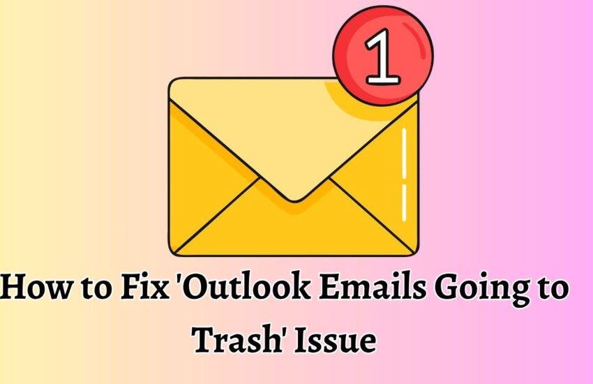 How to Fix 'Outlook Emails Going to Trash' Issue