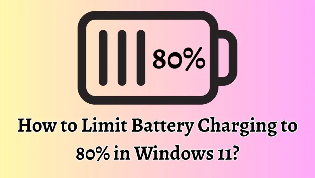 How to Limit Battery Charging to 80% in Windows 11