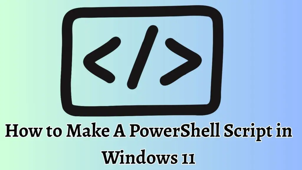 How to Make A PowerShell Script in Windows 11