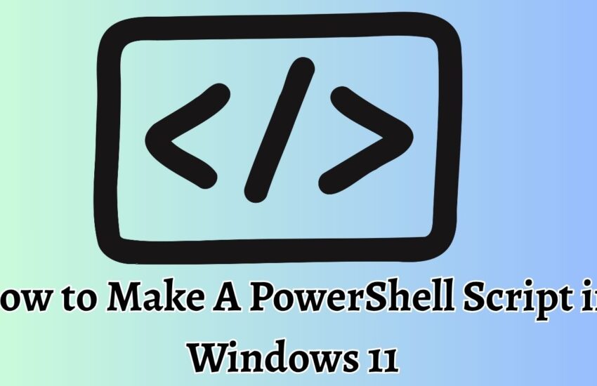 How to Make A PowerShell Script in Windows 11
