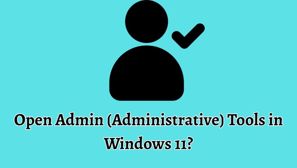 How to Open Admin (Administrative) Tools in Windows 11