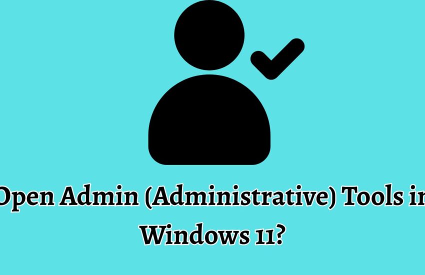 How to Open Admin (Administrative) Tools in Windows 11