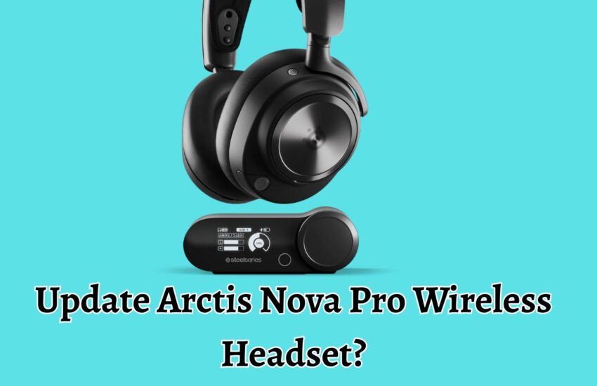 How to Update Arctis Nova Pro Wireless Headset