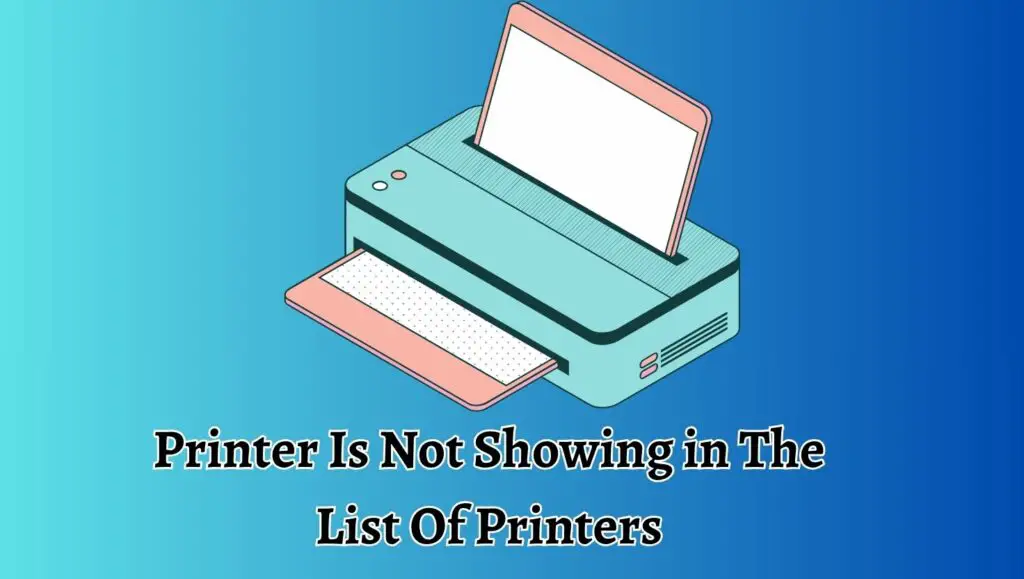 Printer Is Not Showing in The List Of Printers in Windows 11