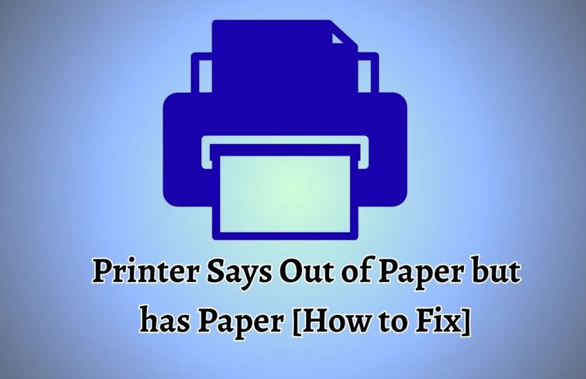 Printer Says Out of Paper but has Paper [How to Fix]