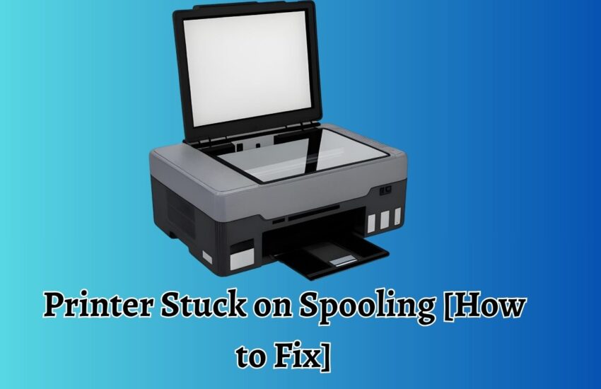 Printer Stuck on Spooling [How to Fix]