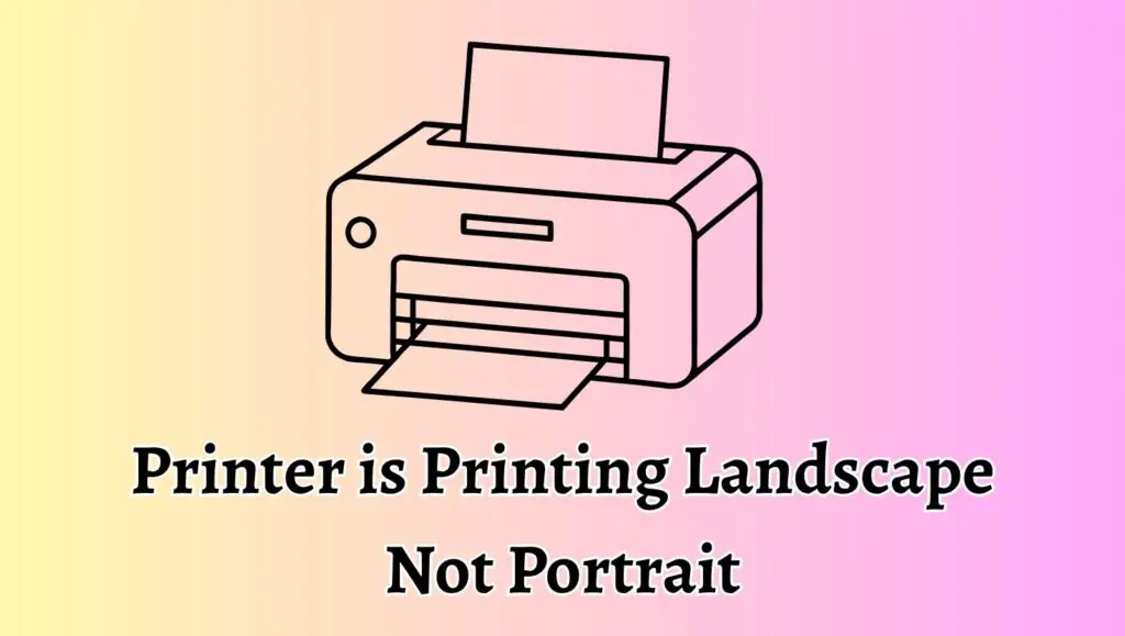 Printer is Printing Landscape Not Portrait