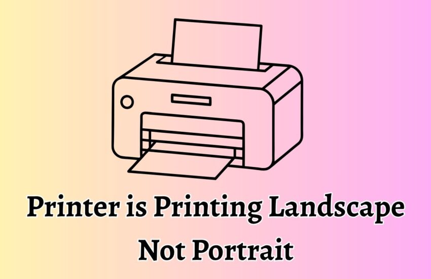 Printer is Printing Landscape Not Portrait