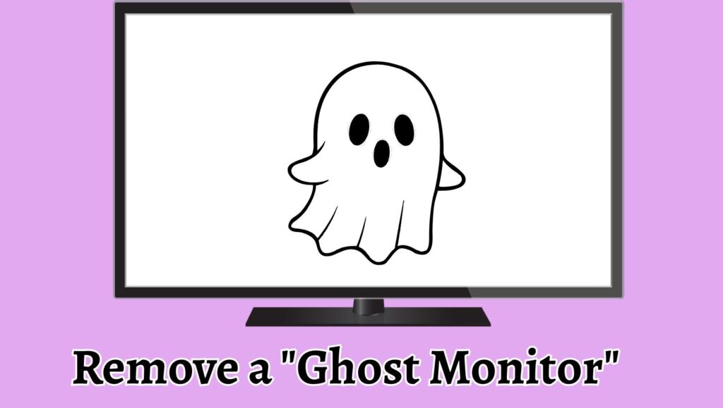 Remove a Ghost Monitor on Windows 10 or 11