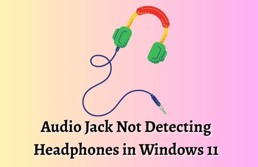 Audio Jack Not Detecting Headphones in Windows 11