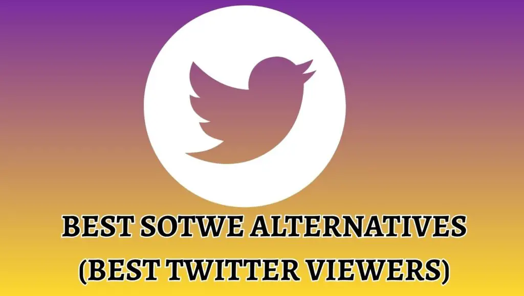 Best Sotwe Alternatives (Best Twitter Viewers)