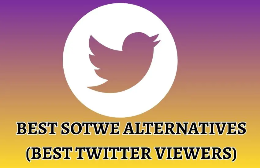 Best Sotwe Alternatives (Best Twitter Viewers)