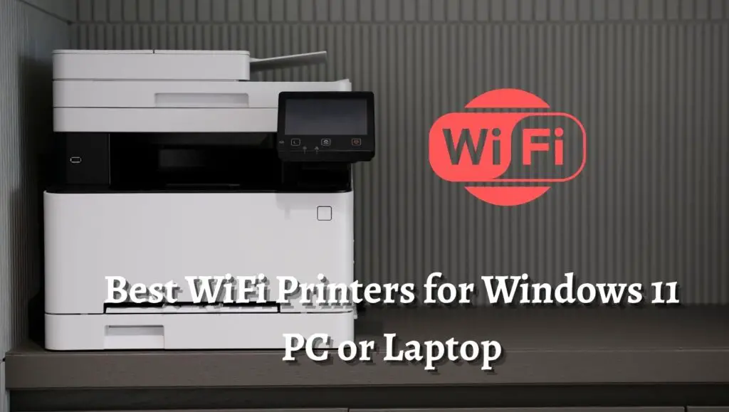 9 Best WiFi Printers for Windows 11 PC or Laptop