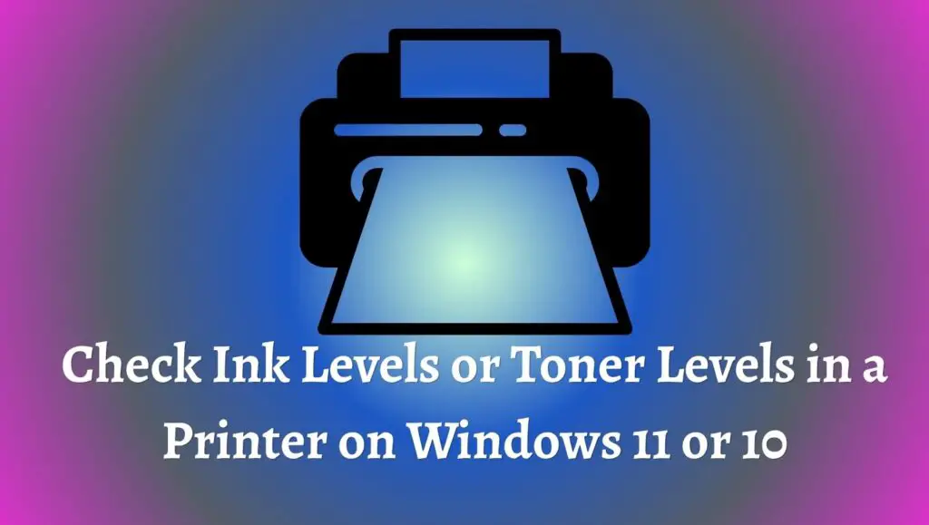 Check Ink Levels or Toner Levels in a Printer on Windows 11 or 10