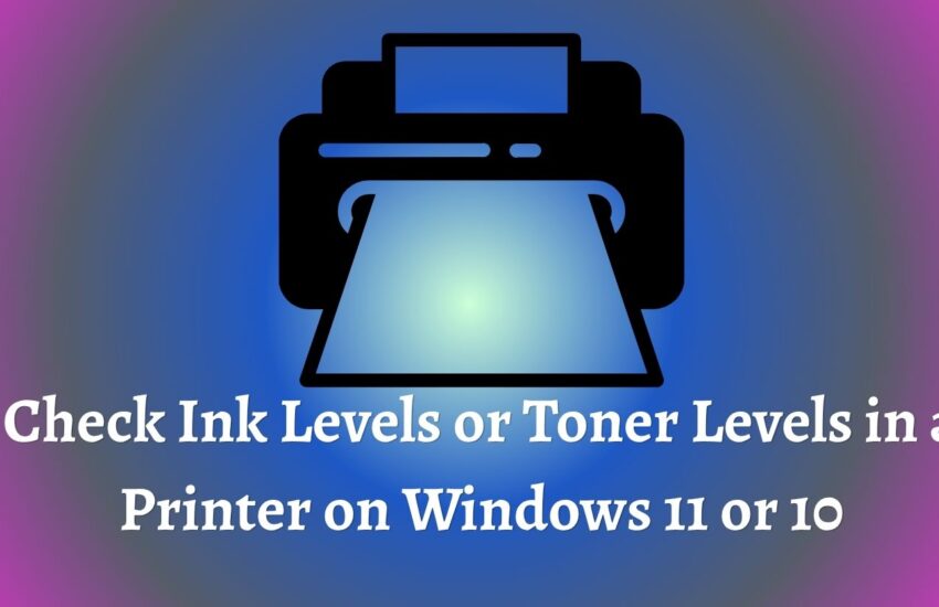 Check Ink Levels or Toner Levels in a Printer on Windows 11 or 10
