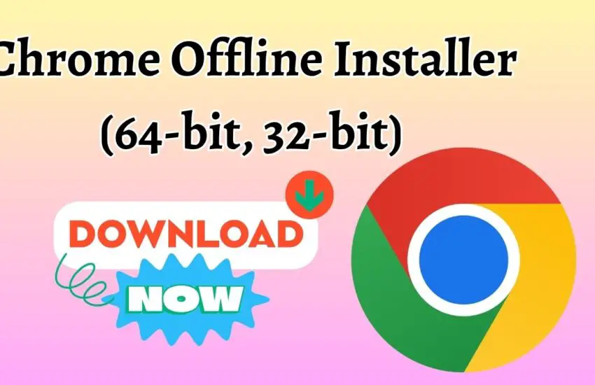 Chrome Offline Installer (64-bit, 32-bit) Download & Install