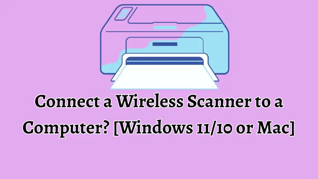 Connect a Wireless Scanner to a Computer [Windows 11, Windows 10, or Mac]